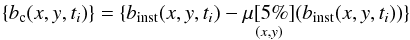 Mathematical equation: \begin{equation} \{b_{\rm c}(x,y,t_i)\} = \{b_{\rm inst}(x,y,t_i) - \underset{(x,y)}{\mu[5\%]}(b_{\rm inst}(x,y,t_i))\} \end{equation}