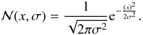 Mathematical equation: \begin{equation} \mathcal{N}(x,\sigma) = \frac{1}{\sqrt{2 \pi \sigma^{2} } }{\rm e}^{-\frac{(x)^{2}}{2\sigma^{2}}}. \end{equation}