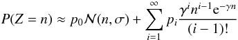 Mathematical equation: \begin{equation} P(Z=n) \approx p_0\mathcal{N}(n,\sigma) + \sum_{i=1}^{\infty} p_i\frac{\gamma^{i} n^{i-1}{\rm e}^{-\gamma n }}{(i-1)!} \end{equation}