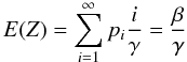 Mathematical equation: \begin{equation} E(Z) = \sum_{i=1}^{\infty} p_i \frac{i}{\gamma} = \frac{\beta}{\gamma} \end{equation}