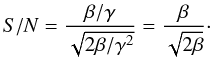 Mathematical equation: \begin{equation} S/N = \frac{\beta / \gamma}{\sqrt{2\beta /\gamma^{2}}} = \frac{\beta}{\sqrt{2\beta}}\cdot \end{equation}