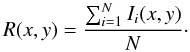 Mathematical equation: \begin{equation} R(x,y) = \frac{\sum_{i=1}^{N}I_{i}(x,y)}{N}\cdot \end{equation}