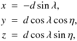 Mathematical equation: \begin{eqnarray} x &=& -d \sin\lambda, \nonumber\\ y &=& d \cos\lambda \cos \eta,\\ z &=& d \cos\lambda \sin \eta, \nonumber \label{eq:xyz} \end{eqnarray}