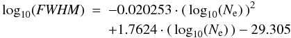Mathematical equation: \begin{eqnarray} \label{EQ6} \log_{10}({\it FWHM}) & = & -0.020253\cdot(\,\log_{10}(N_{\rm e})\,)^2 \nonumber\\ & & +1.7624\cdot(\,\log_{10}(N_{\rm e})\,) -29.305 \end{eqnarray}