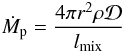 Mathematical equation: \begin{eqnarray*} \dot{M}_{\rm p}=\frac{4\pi r^{2} \rho \mathcal{D}}{l_{\rm mix}} \end{eqnarray*}