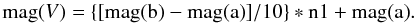 Mathematical equation: \begin{equation*} {\rm mag}(V) = \{[{\rm mag(b)} - {\rm mag(a)}]/10\}*{\rm n1 + mag(a)}. \end{equation*}