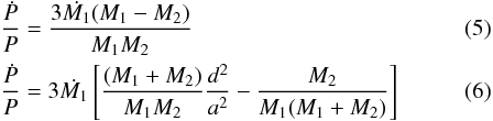 Mathematical equation: \begin{eqnarray} \frac{\dot{P}}{P}&=&\frac{3\dot{M_1}(M_1-M_2)}{M_1M_2} \\ \frac{\dot{P}}{P}&=&3\dot{M_1}\left[\frac{(M_1+M_2)}{M_1M_2}\frac{d^2}{a^2}-\frac{M_2}{M_1(M_1+M_2)}\right] \end{eqnarray}