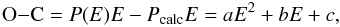 Mathematical equation: \begin{equation} {\rm O{-}C} = P(E)E-P_{\mathrm{calc}}E = aE^2+bE+c, \end{equation}