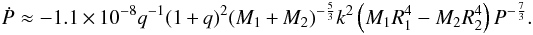 Mathematical equation: \begin{equation} \dot{P}\approx-1.1\times10^{-8}q^{-1}(1+q)^2(M_1+M_2)^{-\frac{5}{3}}k^2\left(M_1R_1^4-M_2R_2^4\right)P^{-\frac{7}{3}}. \end{equation}