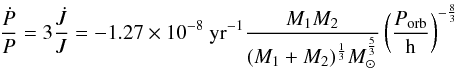 Mathematical equation: \begin{equation} \frac{\dot{P}}{P}=3\frac{\dot{J}}{J}=-1.27\times10^{-8}~\mathrm{yr}^{-1}\frac{M_1M_2}{(M_1+M_2)^{\frac{1}{3}}M_{\odot}^{\frac{5}{3}}}\left(\frac{P_{\mathrm{orb}}}{\mathrm{h}}\right)^{-\frac{8}{3}} \end{equation}