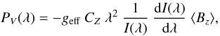 Mathematical equation: \begin{equation} \pv(\lambda) = - g_\mathrm{eff} \ \cz \ \lambda^{2} \ \frac{1}{I(\lambda)} \ \frac{\mathrm{d}I(\lambda)}{\mathrm{d}\lambda} \ \bz , \label{Eq_Bz} \end{equation}