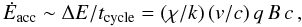 Mathematical equation: \begin{equation} \dot{E}_{\rm acc}\sim \Delta E/t_{\rm cycle}=(\chi/k)\,(v/c)\,q\,B\,c\,, \label{acce} \end{equation}