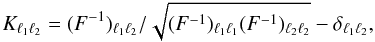 Mathematical equation: \begin{equation} \label{eq:correlation} K_{\ell_{1} \ell_{2}} = (F^{-1})_{\ell_{1} \ell_{2}} / \sqrt{(F^{-1})_{\ell_{1} \ell_{1}} (F^{-1})_{\ell_{2} \ell_{2}}} - \delta_{\ell_{1} \ell_{2}}, \end{equation}