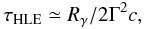 Mathematical equation: \begin{equation} \tau_{\rm HLE}\simeq R_{\gamma} / 2 \Gamma^{2} c, \end{equation}