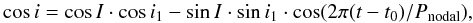 Mathematical equation: $$ \cos i = \cos I \cdot \cos i_1 - \sin I \cdot \sin i_1 \cdot \cos (2\pi(t-t_0)/P_{\mathrm{nodal}}), $$