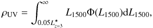 Mathematical equation: \begin{equation} \rho_{\rm UV} = \int^{\infty}_{0.05L^{\star}_{z=3}} L_{1500}\Phi(L_{1500}) {\rm d}L_{1500}, \end{equation}