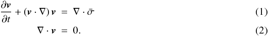 Mathematical equation: \begin{eqnarray} \frac{\partial \vec{v}}{\partial t} + \left( \vec{v}\cdot\nabla\right ) \vec{v} &=& \nabla\cdot{\bar{\bf \sigma}}\\ \nabla \cdot \vec{v} &=& 0. \end{eqnarray}