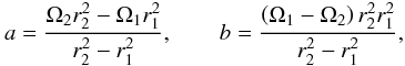 Mathematical equation: \begin{equation} \label{eqn:ideal_couette} a = \frac{\Omega_2r^2_2 - \Omega_1r_1^2}{r_2^2 - r_1^2}, \qquad b=\frac{\left(\Omega_1-\Omega_2\right)r_2^2r_1^2}{r_2^2 - r_1^2}, \end{equation}