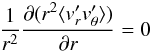 Mathematical equation: \begin{equation} \frac{1}{r^2}\frac{\partial (r^2 \langle v_r^\prime v_\theta^\prime \rangle)}{\partial r}=0 \end{equation}