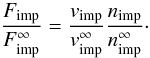 Mathematical equation: \begin{eqnarray} \frac{F_{\rm imp}}{F_{\rm imp}^\infty} = \frac{v_{\rm imp}}{v_{\rm imp}^\infty} \frac{n_{\rm imp}}{n_{\rm imp}^\infty}\cdot \label{E-flux} \end{eqnarray}