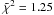 \hbox{$\tilde{\chi}^2 = 1.25$}
