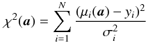 Mathematical equation: \begin{equation} \chi^2({\vec a}) = \sum_{i=1}^N \frac{(\mu_i({\vec a}) - y_i)^2}{\sigma_i^2} \label{chi2} \end{equation}