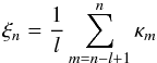 Mathematical equation: \begin{equation} \xi_n = \frac{1}{l}\sum_{m=n-l+1}^n \kappa_m \end{equation}