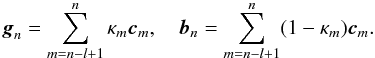 Mathematical equation: \begin{equation} {\vec g}_n = \sum_{m=n-l+1}^n \kappa_m {\vec c}_m,\quad {\vec b}_n = \sum_{m=n-l+1}^n (1-\kappa_m) {\vec c}_m. \end{equation}