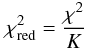 Mathematical equation: \begin{equation} \chi^2_{\rm{red}} = \frac{\chi^2}{K} \end{equation}