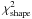 Mathematical equation: \hbox{$\chi^2_{\rm{shape}}$}
