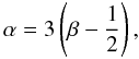 Mathematical equation: \begin{equation} \alpha = 3\left(\beta - \frac{1}{2}\right), \label{eq:alpha_beta} \end{equation}