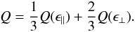 Mathematical equation: \begin{equation} Q = \frac{1}{3} Q(\epsilon_\parallel) + \frac{2}{3}Q(\epsilon_\perp). \end{equation}