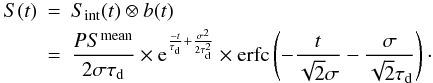 \appendix \setcounter{section}{1} \begin{eqnarray} S(t)&=&S_\mathrm{int}(t)\otimes b(t) \nonumber \\ &=& \frac{P S^\mathrm{mean}}{2\sigma\tau_\mathrm{d}} \times \mathrm{e}^{\frac{-t}{\tau_\mathrm{d}}+\frac{\sigma^2}{2\tau_\mathrm{d}^2}}\times \mathrm{erfc} \left( -\frac{t}{\sqrt{2}\sigma}-\frac{\sigma}{\sqrt{2}\tau_\mathrm{d}} \right)\cdot \label{eq:god} \end{eqnarray}