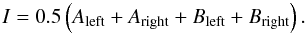 Mathematical equation: \begin{equation} I = 0.5 \left(A_\mathrm{left} + A_\mathrm{right} + B_\mathrm{left} + B_\mathrm{right} \right). \label{eq:eq4} \end{equation}
