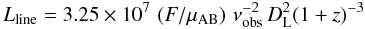 \begin{equation} \label{eq:3} L_{\mathrm{line}} = 3.25\times 10^{7} \, \left( F/\mu_{\mathrm{AB}} \right) \, \nu_{\mathrm{obs}}^{-2} \, D_{\mathrm{L}}^2 (1+z)^{-3} \end{equation}