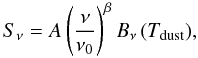 \begin{equation} \label{eq:2} S_{\nu} = A \left( \frac{\nu}{\nu_0} \right)^{\beta} B_{\nu} \, (T_{\mathrm{dust}}), \end{equation}
