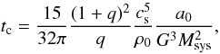Mathematical equation: \begin{eqnarray} \label{orbital_decay2} t_{\rm c} = \frac{15}{32 \pi} \frac{(1+q)^2}{q}\frac{c_{\rm s}^5}{\rho_0}\frac{a_0}{G^3 M_{\rm sys}^2} , \end{eqnarray}