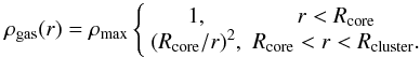 Mathematical equation: \begin{eqnarray} \label{eq:densitydistribution} \rho_{\textrm{gas}}(r) = \rho_{\text{max}}\left\{\begin{array}{cc} 1, & r < R_{\text{core}} \\ (R_{\text{core}}/r)^2, & R_{\text{core}} < r < R_{\text{cluster}}. \end{array}\right. \end{eqnarray}