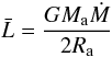 Mathematical equation: \begin{equation} \label{lum} \bar{L} = \frac{G M_\mathrm{a} \dot{M}}{2 R_\mathrm{a}} \end{equation}