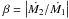 Mathematical equation: \hbox{$\beta = \left|\dot{M_{2}} / \dot{M_{1}}\right|$}