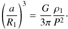 \begin{equation} \left(\frac{a}{R_1}\right)^3=\frac{G}{3\pi}\frac{\rho_1}{P^2}\cdot \end{equation}