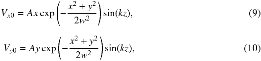 \begin{eqnarray} V_{x0} = Ax \exp\left(-\frac{x^2+y^2}{2w^2}\right) \sin(kz), \\[2mm] V_{y0} = Ay \exp\left(-\frac{x^2+y^2}{2w^2}\right) \sin(kz), \end{eqnarray}