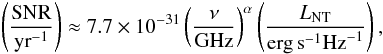 Mathematical equation: \begin{equation} \left(\frac{{\rm SNR}}{{\rm yr}^{-1}}\right)\approx 7.7\times 10^{-31}\left(\frac{\nu}{{\rm GHz}}\right)^\alpha \left(\frac{L_{\rm NT}}{{\rm erg\,s}^{-1}{\rm Hz}^{-1}}\right), \end{equation}