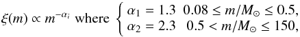 \begin{equation} \label{eq:imf} \xi(m)\propto m^{-\alpha_i}\;{\rm where}\;\left\{ \begin{array}{lr} \alpha_1=1.3 & 0.08\leq m/\msun\leq0.5,\\ \alpha_2=2.3 & 0.5<m/\msun\leq150, \end{array} \right. \end{equation}