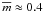 \hbox{$\mbar\approx0.4$}