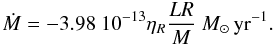 \begin{equation} \dot{M} = -3.98~10^{-13} \eta_{R} \frac{LR}{M} ~M_{\odot}\mathrm{\,yr^{-1}}. \end{equation}