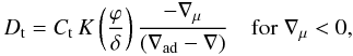 \begin{equation} D_ {\rm t} = {C_ {\rm t}} \, {K} \left({\varphi \over \delta}\right){- \nabla_\mu \over (\nabla_{\rm ad} - \nabla)} \quad \hbox{for} \; \nabla_\mu < 0, \label{dt} \end{equation}