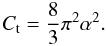 \begin{equation} {C_ {\rm t}} = {8 \over 3} \pi^2 \alpha^2. \end{equation}
