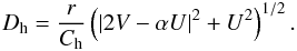 \begin{equation} D_{\rm h}=\frac{r}{C_{\rm h}}\left(|2V-\alpha U|^2+U^2\right)^{1/2}. \end{equation}