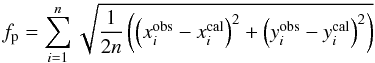 Mathematical equation: \begin{equation} \label{fp} f_{\rm p} = \sum_{i=1}^n{\sqrt{\frac{1}{2n}\left(\left(x^{\rm obs}_i-x^{\rm cal}_i\right)^2 + \left(y^{\rm obs}_i-y^{\rm cal}_i\right)^2\right)}} \end{equation}